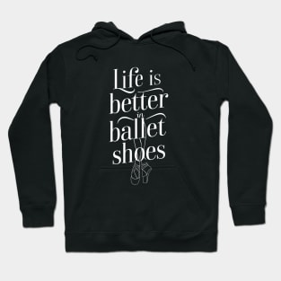 Life Is Better In Ballet Shoes Fo Ballet Hoodie